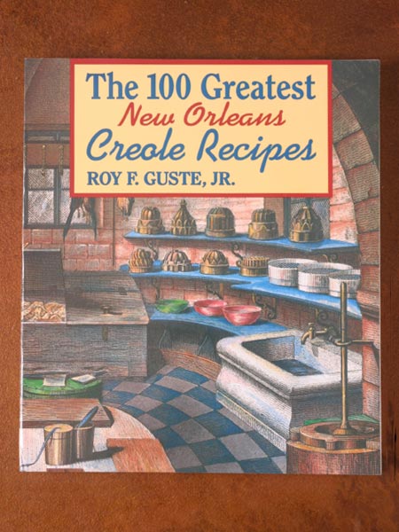 The 100 Greatest New Orlleans Creole Recipes by Roy F Guste Jr